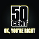 50 Cent - Ok, You're Right